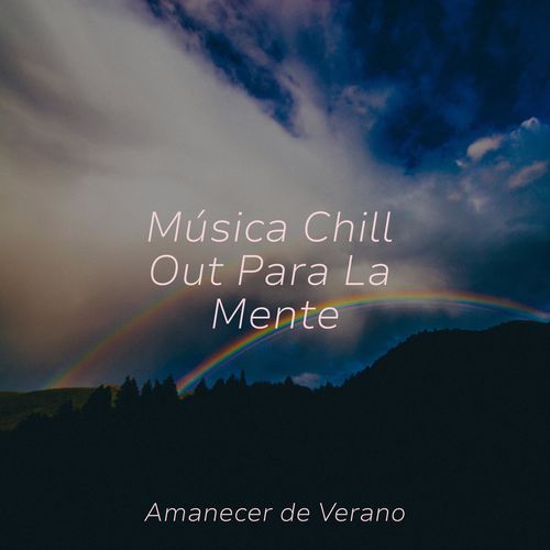 Música Chill Out Para La Mente