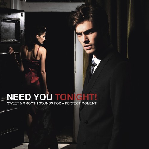 Need You Tonight! (Sweet & Smooth Sounds for a Perfect Moment)