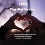 Piya Mai Tere Liye | Deepanshi Nagar &amp; Aviral Kumar | Aavya Music
