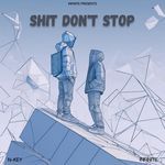 SHIT DON'T STOP