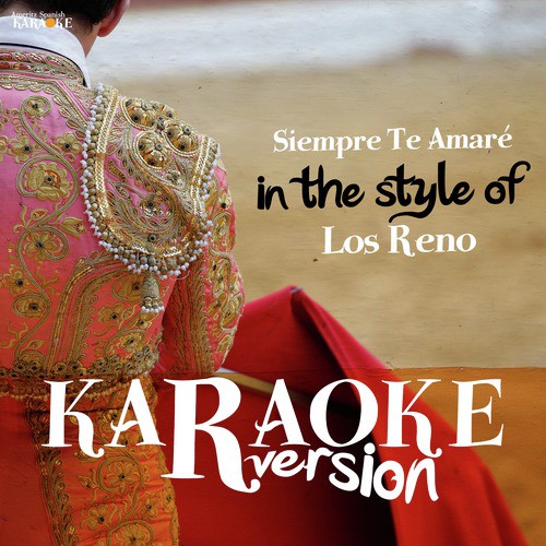Siempre Te Amaré (In the Style of Los Reno) [Karaoke Version]