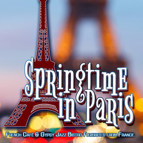 Springtime in Paris: French Café & Gypsy Jazz Bistro Favorites from France