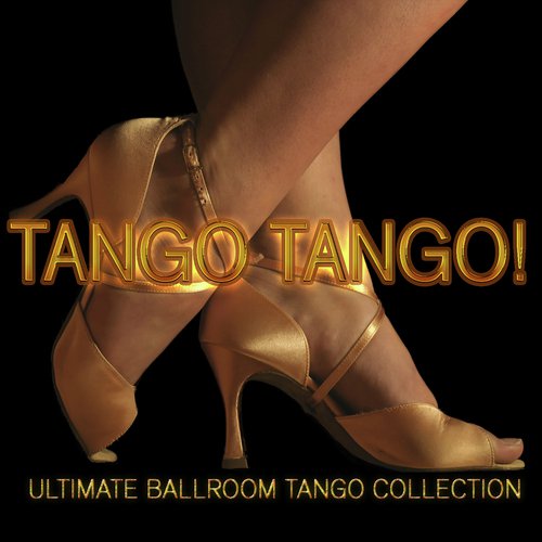 Tango Tango!: Ultimate Ballroom Tango Collection 