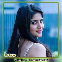 Touch Ko Dil Bhayeli Tero