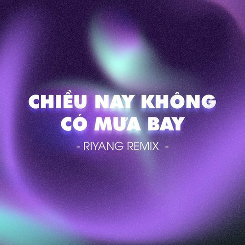 Chiều Nay Không Có Mưa Bay (Riyang Remix)