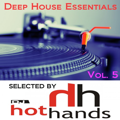 Deep House Essentials, Vol. 5 (Selected by DJ Hot Hands)