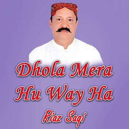 Dhola Mera Hu Way Ha