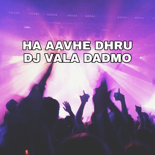 Ha Aavehe Dhru DJ Vala Dadmo