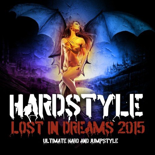 Hardstyle Lost in Dreams 2015 (Ultimate Hard and Jumpstyle)