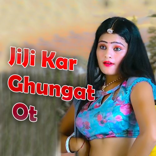 JiJi kar ghungat Ot