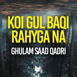 KOI GUL BAQI RAHYGA NA