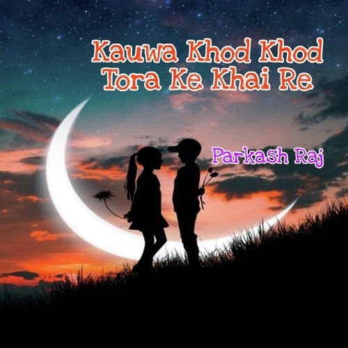 Kauwa Khod Khod Tora Ke Khai Re