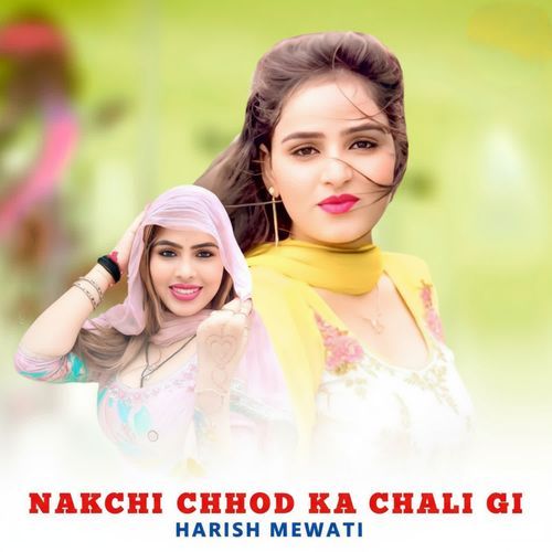 NAKCHI CHHOD KA CHALI GI