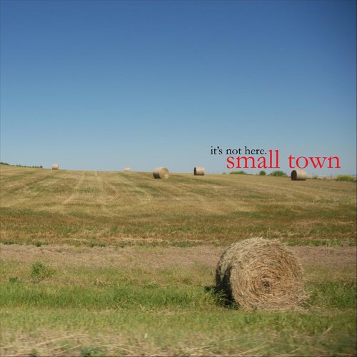 Small Town: It's Not Here