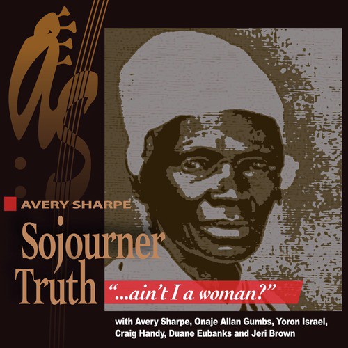 Sojourner Truth, "Ain't I a Woman"