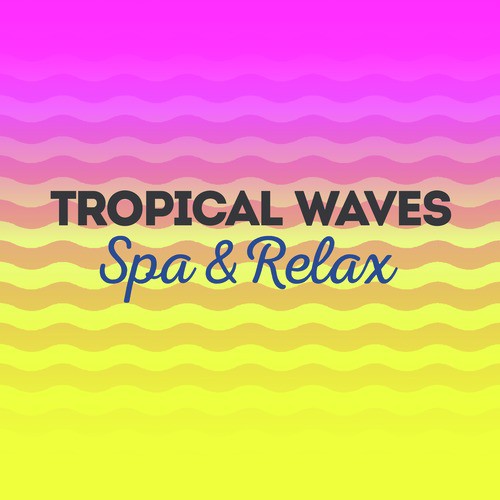 Tropical Waves: Spa & Relax
