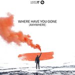 Where Have You Gone (Anywhere)
