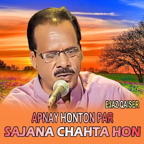Apnay Honton Par Sajana Chahta Hon