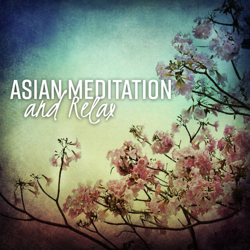 Asian Meditation and Relax (Oriental Soothing Music, Yoga, Massage & Zen Spa)