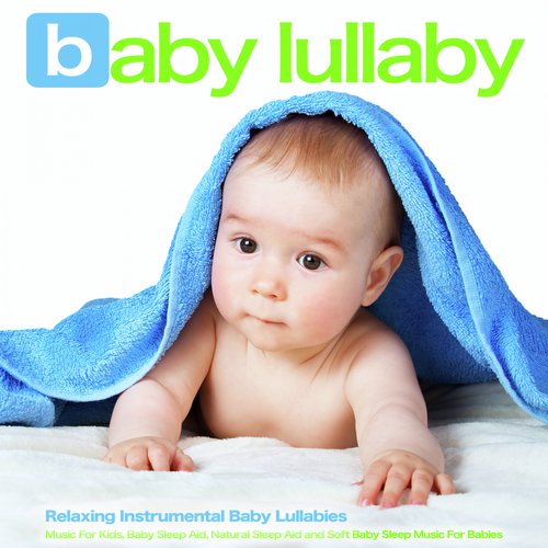 Baby Lullaby: Relaxing Instrumental Baby Lullabies, Music For Kids, Baby Sleep Aid, Natural Sleep Aid and Soft Baby Sleep Music For Babies