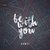 Be with you