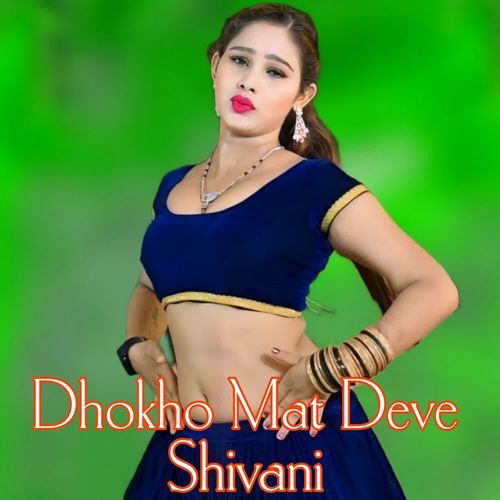 Dhokho Mat Deve Shivani