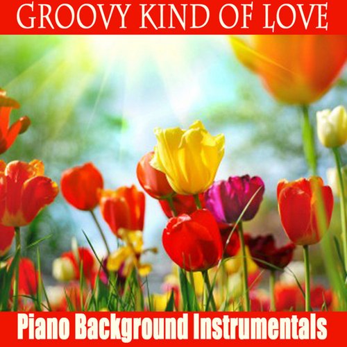 Groovy Kind of Love: Piano Background Instrumentals