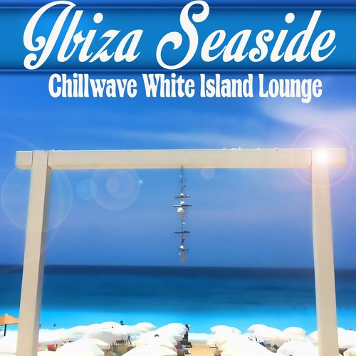 Ibiza Seaside Chillwave White Island Lounge del Mar