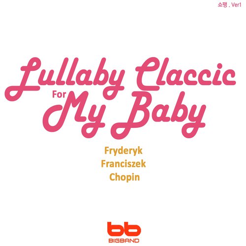 Lullaby Classic for My Baby - Chopin, Ver. 1 (Prenatal Music,Pregnant Woman,Baby Sleep Music,Pregnancy Music)