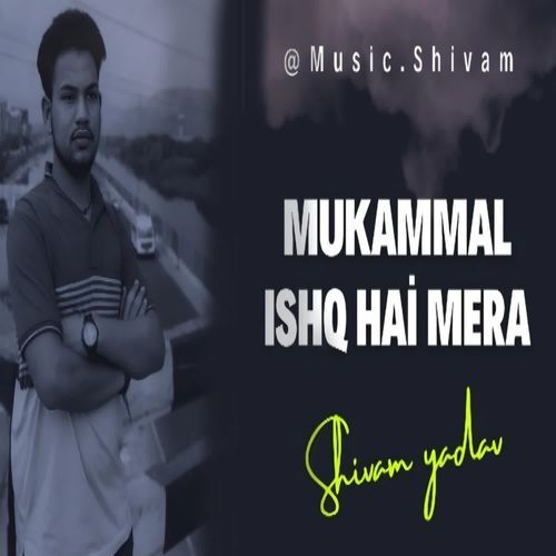 MUKAMMAL ISHQ HAI MERA