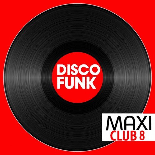 Maxi Club Disco Funk, Vol. 8 (Les maxis et club mix des titres Disco Funk)