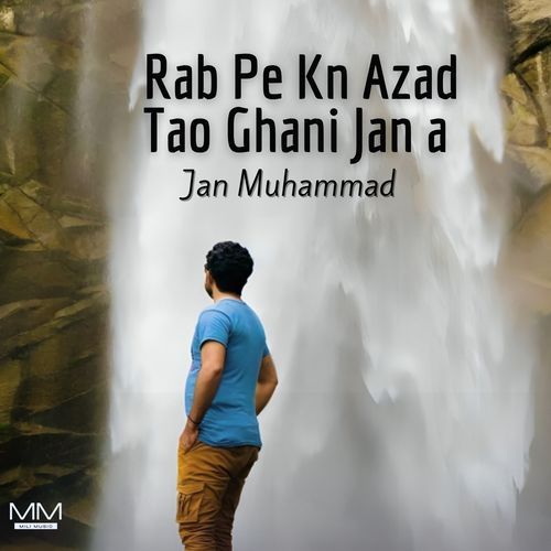 Rab Pe Kn Azad Tao Ghani Jan a