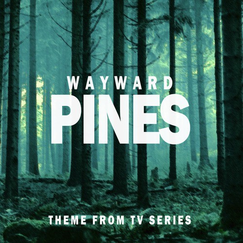 Wayward Pines (Opening Theme) [From "Wayward Pines Tv Series"]