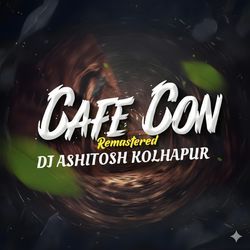 Cafe Con - Remastered - Dj Ashitosh Kolhapur