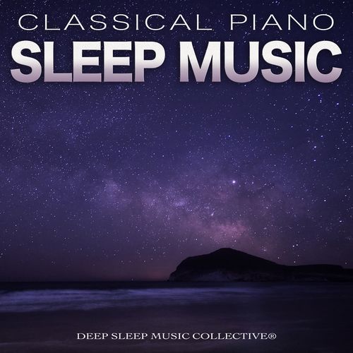 Classical Piano Sleep Music: Relaxing Music For Deep Sleep, Sleeping Aid, Soothing Sleeping Music For Rest and Calm Classical Music