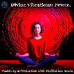 Divine Vibrations: Power, Positivity &amp; Protection with Meditation Music