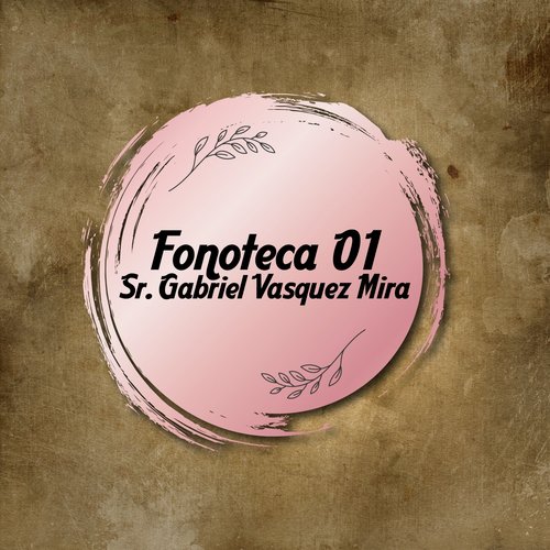 Fonoteca 01 Sr. Gabriel Vasquez Mira (Tango)