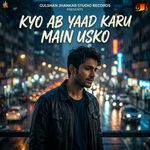 Kyo Ab Yaad Karu Main Usko