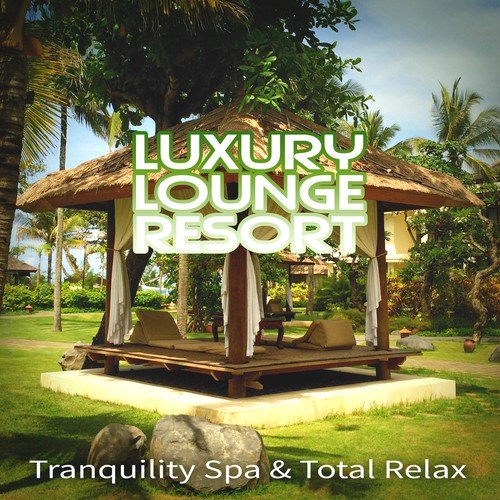 Luxury Lounge Resort - Most Popular Songs for Massage Therapy, Tranquility Spa & Total Relax, Music for Healing Through Sound and Touch, Soothing Piano Sounds