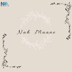 Nah Maane-NxIGZTxRcX8