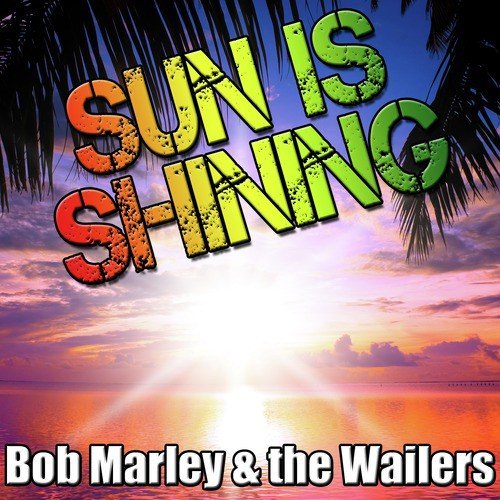 Sun Is Shining Lyrics - Bob Marley, The Wailers - Only on JioSaavn