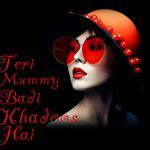 Teri Mummy Badi Khadoos Hai