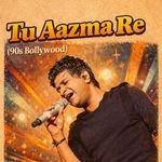Tu Aazma Re(90s Bollywood)