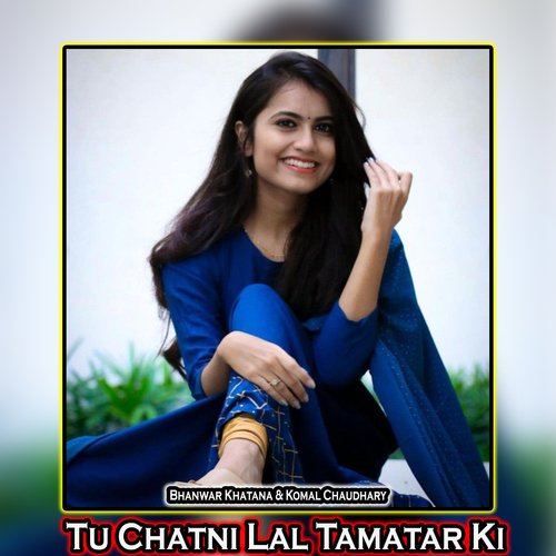 Tu Chatni Lal Tamatar Ki