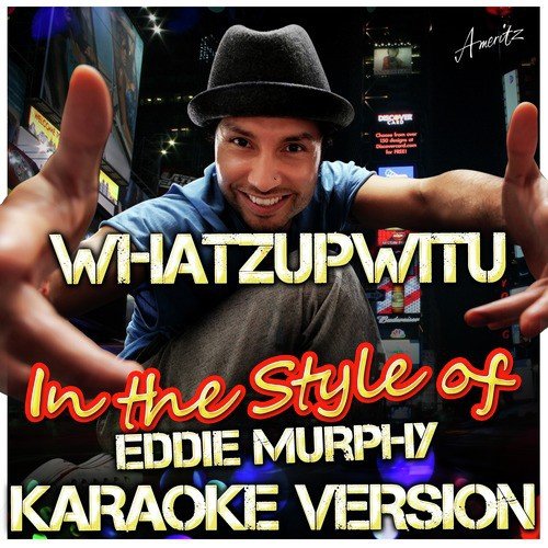 Whatzupwitu (In the Style of Eddie Murphy) [Karaoke Version]