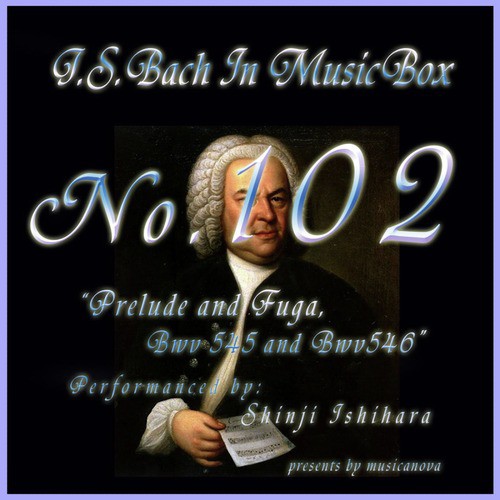 Bach In Musical Box 102 / Prelude And Fuga Bwv545,Bwv546