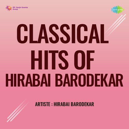 Classical Hits Of Hirabai Barodekar