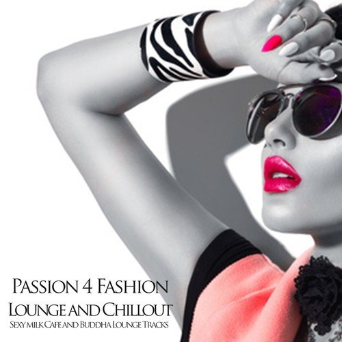 Pashion 4 Fashion  - Lounge and Chillout (Sexy Milk Cafe and Buddha Lounge Tracks)