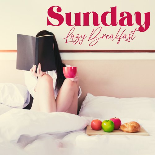 Sunday Lazy Breakfast: Calm Morning Jazz for Chilling in Bed with Coffee