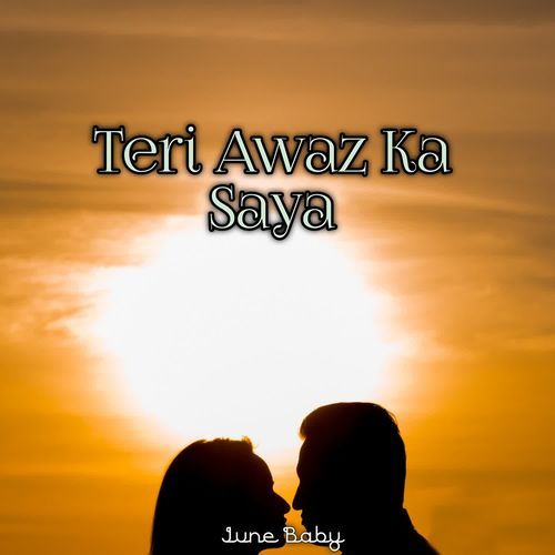 Teri Awaz Ka Saya